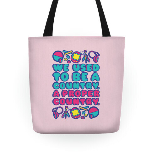 We Used To Be A Country A Proper Country 90s Toys Parody Tote