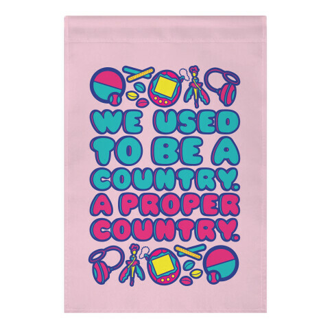 We Used To Be A Country A Proper Country 90s Toys Parody Garden Flag