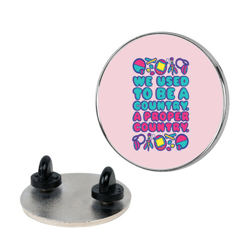 We Used To Be A Country A Proper Country 90s Toys Parody Pin