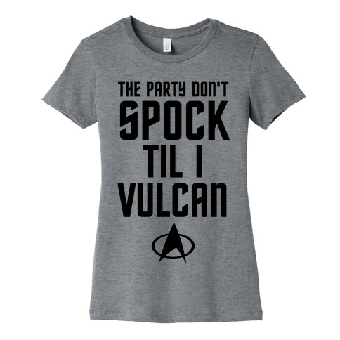 The Party Don't Spock 'Til I Vulcan Womens T-Shirt