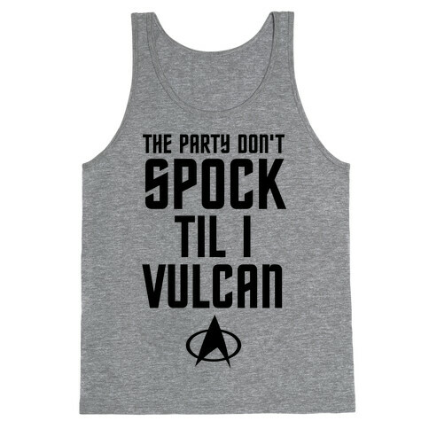 The Party Don't Spock 'Til I Vulcan Tank Top