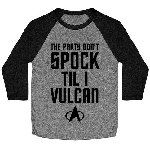 The Party Don't Spock 'Til I Vulcan Baseball Tee