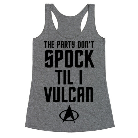 The Party Don't Spock 'Til I Vulcan Racerback Tank Top