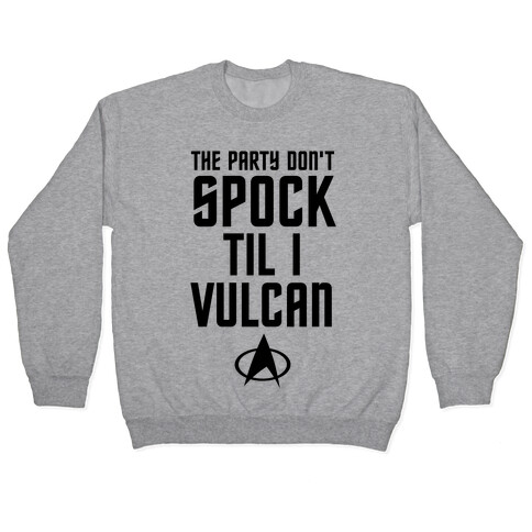 The Party Don't Spock 'Til I Vulcan Pullover