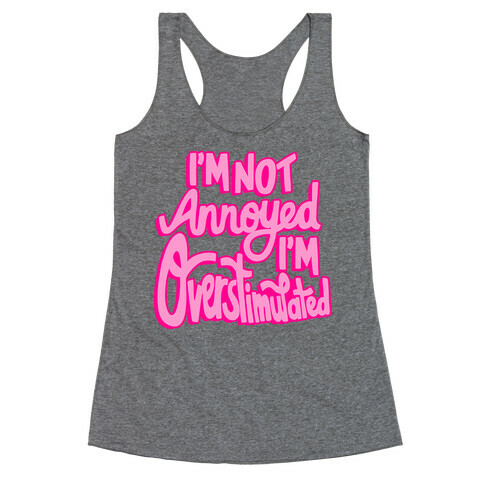 I'm Not Annoyed, I'm Overstimulated Racerback Tank Top