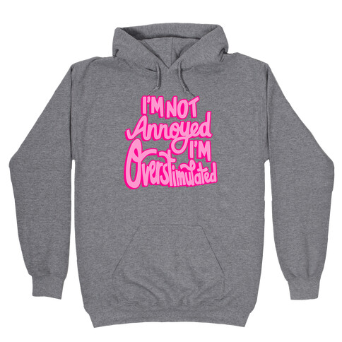 I'm Not Annoyed, I'm Overstimulated Hooded Sweatshirt