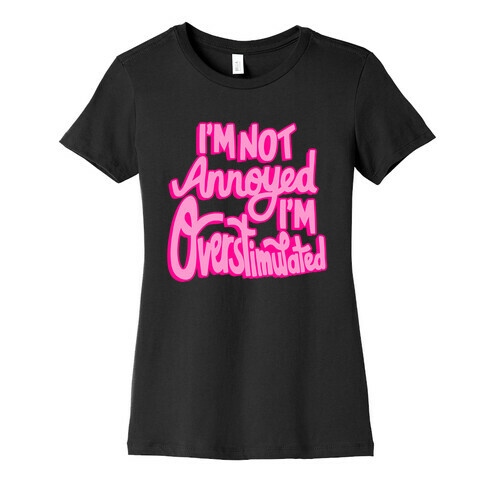 I'm Not Annoyed, I'm Overstimulated Womens T-Shirt