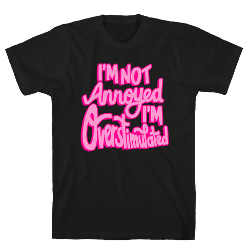 I'm Not Annoyed, I'm Overstimulated T-Shirt