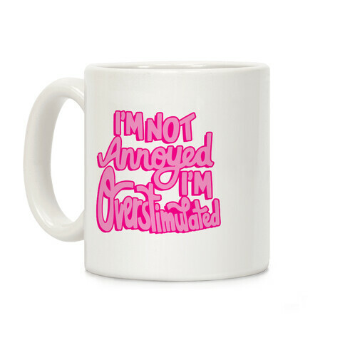 I'm Not Annoyed, I'm Overstimulated Coffee Mug