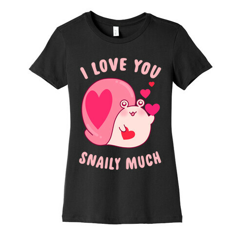 I Love You Snaily Much Womens T-Shirt