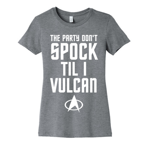 The Party Don't Spock 'Til I Vulcan Womens T-Shirt