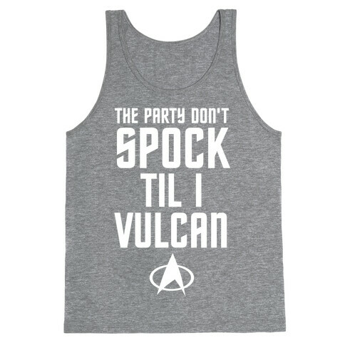 The Party Don't Spock 'Til I Vulcan Tank Top