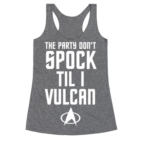 The Party Don't Spock 'Til I Vulcan Racerback Tank Top