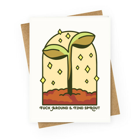 F*** Around And Find Sprout Greeting Card