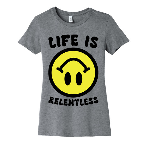 Life is Relentless Smiley Womens T-Shirt