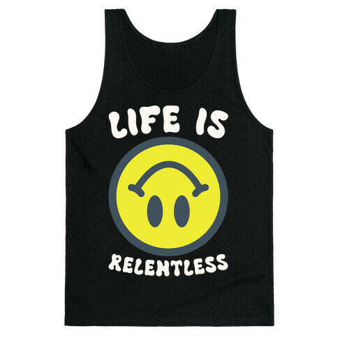 Life is Relentless Smiley Tank Top