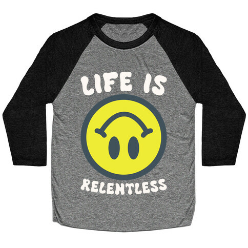 Life is Relentless Smiley Baseball Tee