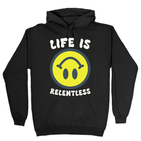 Life is Relentless Smiley Hooded Sweatshirt