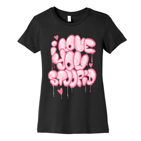 I Love You Stoopid Womens T-Shirt