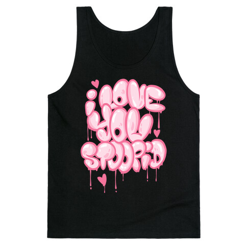 I Love You Stoopid Tank Top