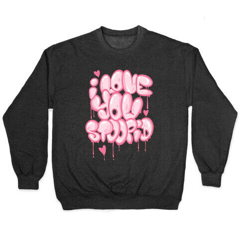 I Love You Stoopid Pullover