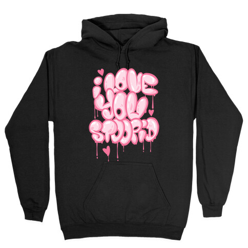 I Love You Stoopid Hooded Sweatshirt