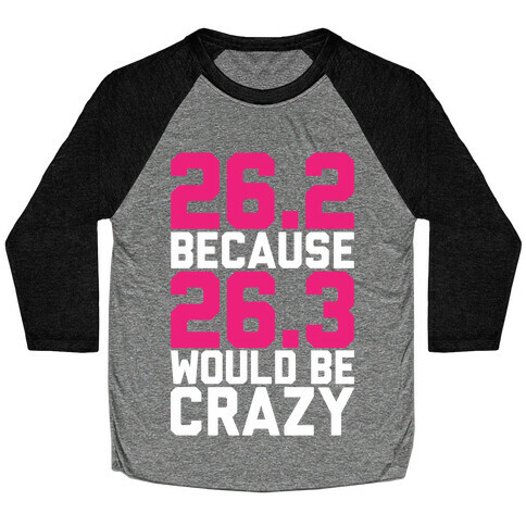 26.3 Would Be Crazy Baseball Tee