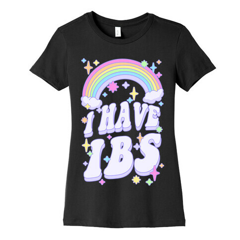 I Have IBS Womens T-Shirt