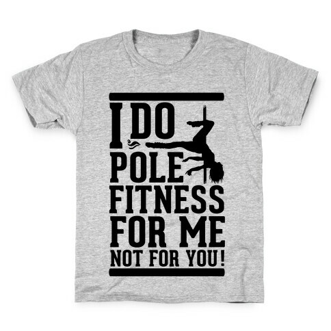 I Do Pole Fitness For Me Not For You! Kids T-Shirt