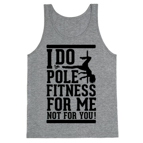 I Do Pole Fitness For Me Not For You! Tank Top