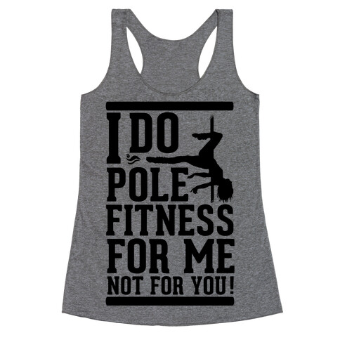 I Do Pole Fitness For Me Not For You! Racerback Tank Top