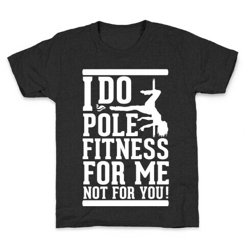 I Do Pole Fitness For Me Not For You! Kids T-Shirt