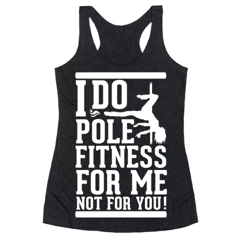 I Do Pole Fitness For Me Not For You! Racerback Tank Top