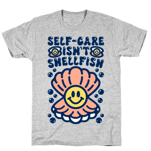 Self-Care Isn't Shellfish  T-Shirt