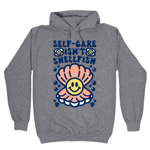 Self-Care Isn't Shellfish  Hooded Sweatshirt