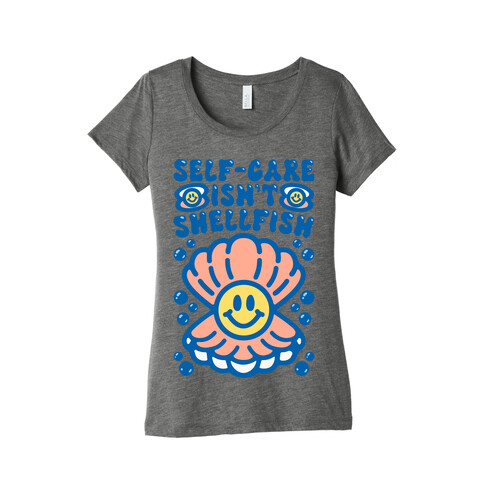 Self-Care Isn't Shellfish  Womens T-Shirt