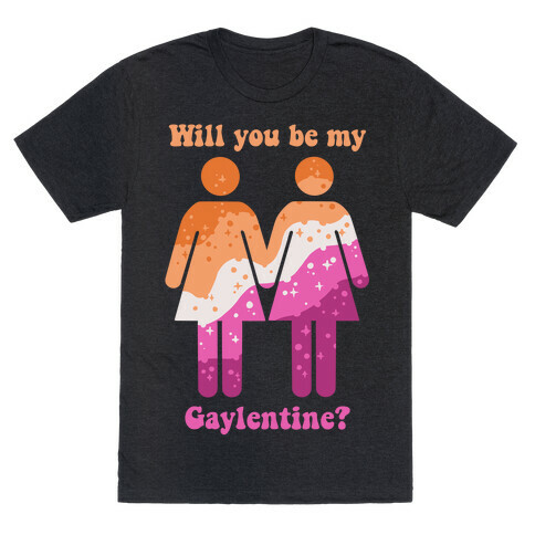 Will You Be My Gaylentine? Lesbian Love T-Shirt