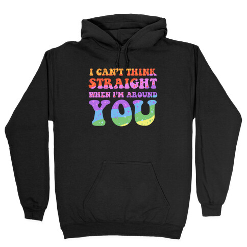I Can't Think Straight When I'm Around You Hooded Sweatshirt