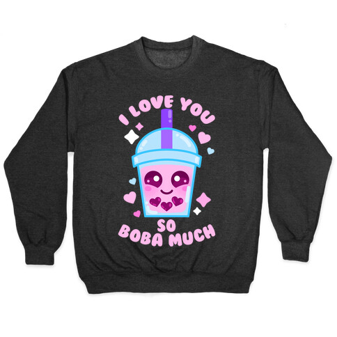 I Love You So Boba Much Pullover