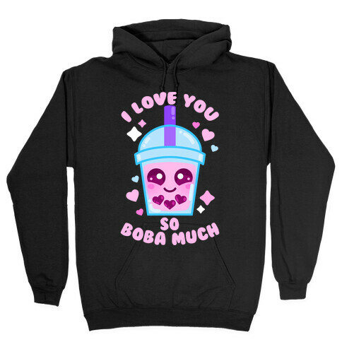 I Love You So Boba Much Hooded Sweatshirt