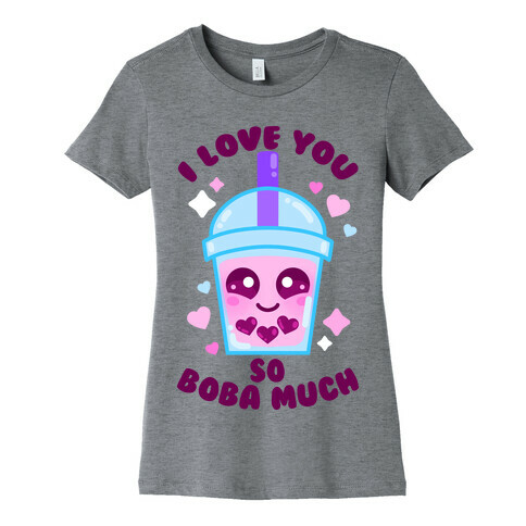 I Love You So Boba Much Womens T-Shirt