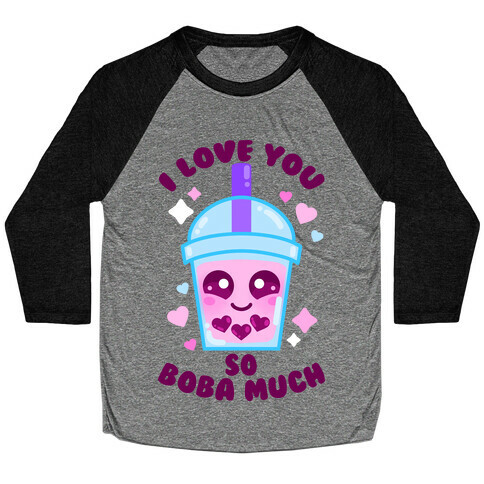 I Love You So Boba Much Baseball Tee