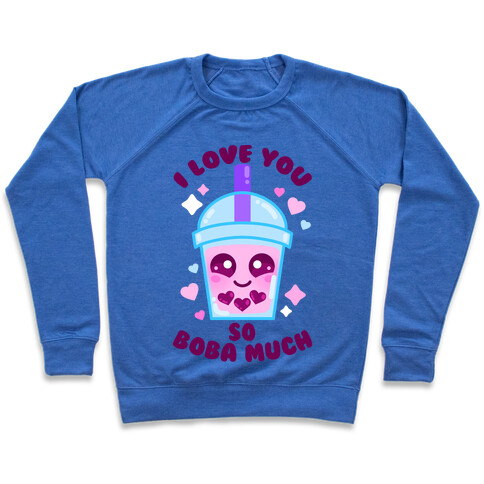 I Love You So Boba Much Pullover