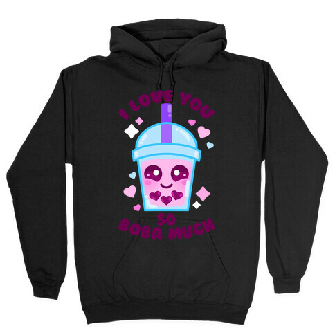 I Love You So Boba Much Hooded Sweatshirt