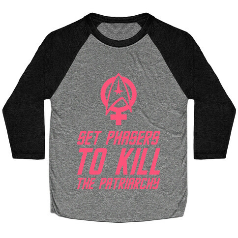 Set Phasers To Kill The Patriarchy Baseball Tee