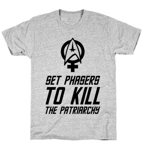 Set Phasers To Kill The Patriarchy T-Shirt