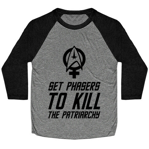 Set Phasers To Kill The Patriarchy Baseball Tee