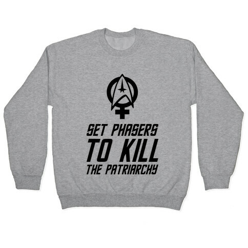 Set Phasers To Kill The Patriarchy Pullover