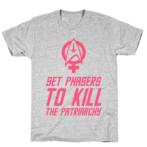 Set Phasers To Kill The Patriarchy T-Shirt