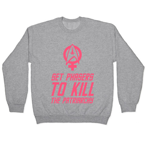 Set Phasers To Kill The Patriarchy Pullover